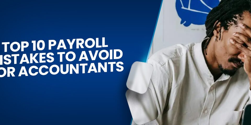 Top 10 Payroll Mistakes to Avoid for Accountants