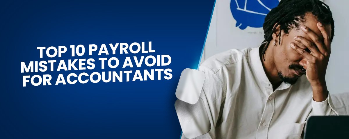 Top 10 Payroll Mistakes to Avoid for Accountants