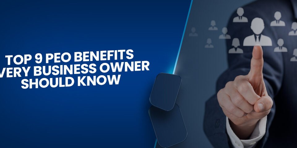 Top 9 PEO Benefits Every Business Owner Should Know