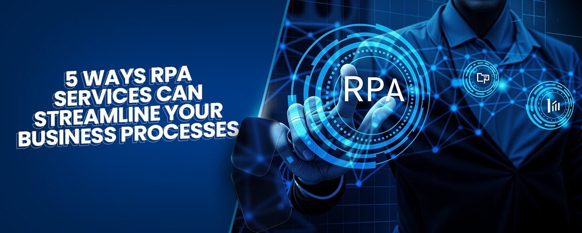 5 Ways RPA Services Can Streamline Your Business Processes